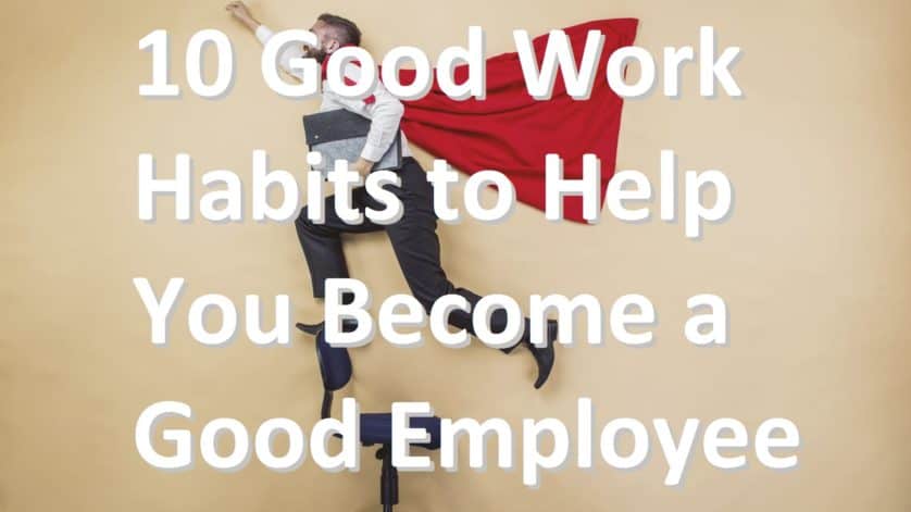 10 Good Work Habits to Help You Become a Good Employee