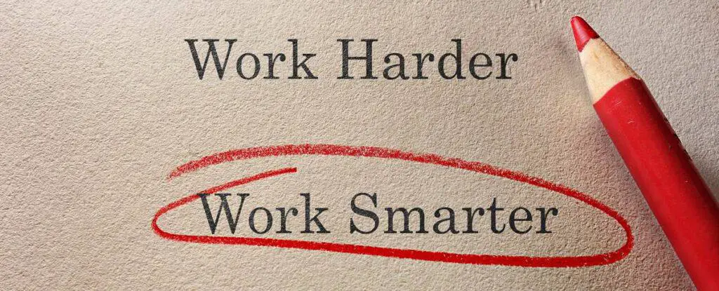 Work smarter, Not harder