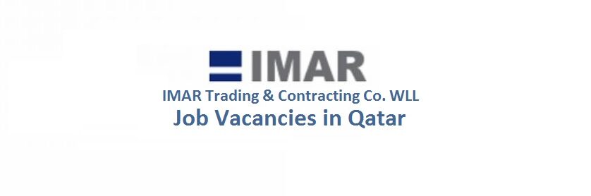 IMAR Trading Contracting Co. WLL Job Vacancies in Qatar IMAR Trading & Contracting Co. WLL Job Vacancies in Qatar